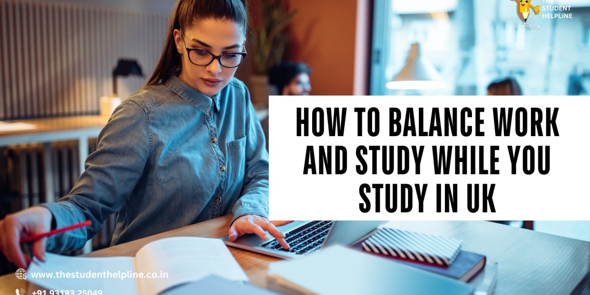 How to Balance Work and Study While You Study in UK