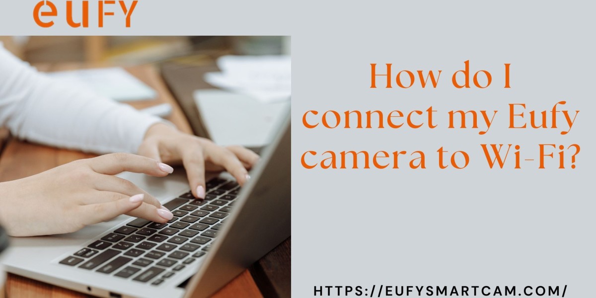 How do I connect my Eufy camera to Wi-Fi?