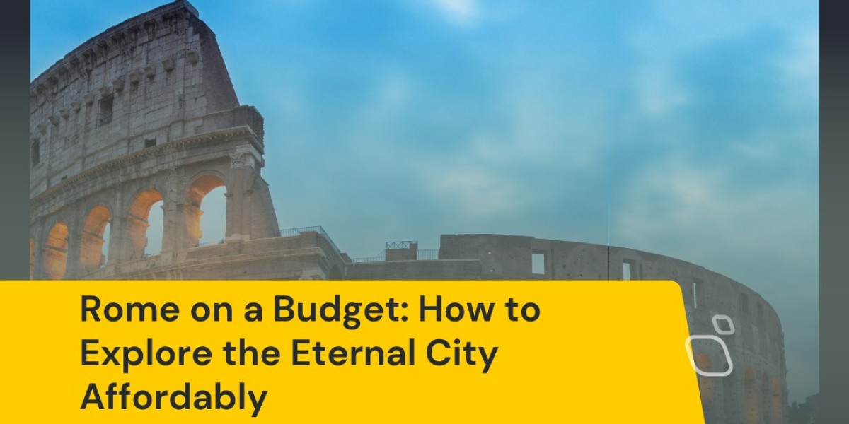 Rome on a Budget: How to Explore the Eternal City Affordably